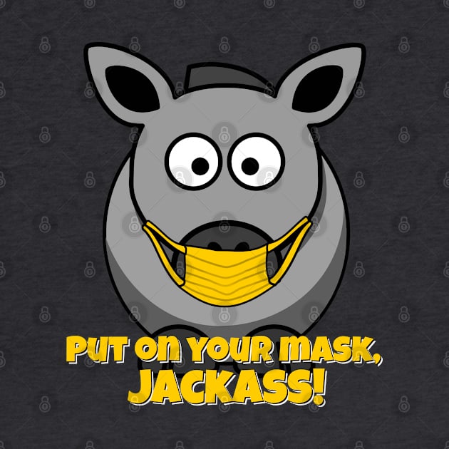Put on Your Mask, Jackass! by dutchlovedesign